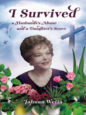 cover image of I SURVIVED a Husbands's Abuse and a Daughter's Scorn